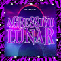 Agressivo Lunar (Explicit)