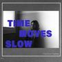 Time Moves Slow