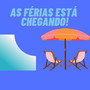 AS FÉRIAS ESTÁ CHEGANDO!