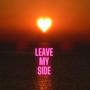 Leave My Side (Explicit)