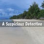 A Suspicious Detective