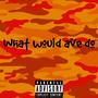 What would ave do (Explicit)