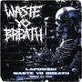 WASTE YO BREATH (Explicit)