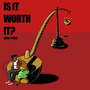 Is It Worth It (Explicit)