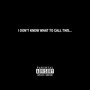 I DON'T KNOW WHAT TO CALL THIS... (Explicit)