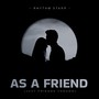 As A Friend (Just Friends Though)