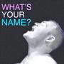 What's Your Name? (feat. Tony Halliwell)