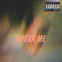 Break Me (Explicit)