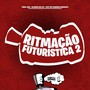 Ritmação Futurística 2 (Explicit)