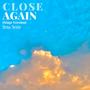 Close Again (Stage Version)