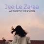 Jee Le Zaraa (Acoustic Version)