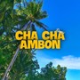 CHA CHA AMBON (Remix)