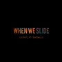 When We Slide (Explicit)