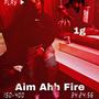 Aim Ahh Fire (Explicit)