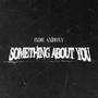 something about you