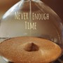 Never Enough Time