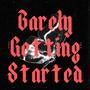 Barely Getting Started (Explicit)