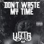 Don't Waste My Time (Explicit)