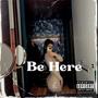 Be Here (Explicit)