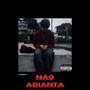 Não Adianta (Explicit)