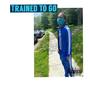 Trained To Go (Explicit)