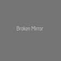 Broken Mirror