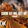 Soon as We Get Up (Radio Edit)