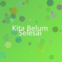 Kita Belum Selesai