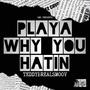 Playa Why You Hatin' (Explicit)