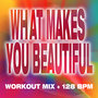 What Makes You Beautiful - Workout Mix + 128 BPM
