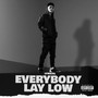 Everybody Lay Low (Explicit)