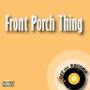 Front Porch Thing - Single