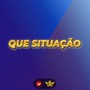 Que Situação (Explicit)