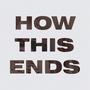 How This Ends (Explicit)