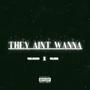 They Aint Wanna (Explicit)