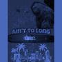 Ain't To Long (Explicit)