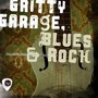 Gritty Garage, Blues & Rock