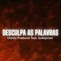 Chottz Producer - Desculpa as palavras (feat. Sulleyman) [Explicit]