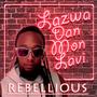 Lazwa Dan Mon Lavi (feat. Rebellious)