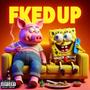 Fked Up (Explicit)