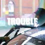 Trouble