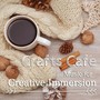 Crafts Cafe - Music for Creative Immersion