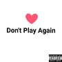 Don't Play Again (Explicit)