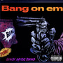 Bang on Em (Explicit)