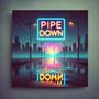 Pipe Down (Explicit)