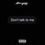 Don't talk to me (Explicit)