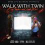 Walk With Twin (Explicit)