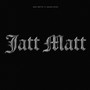 Jatt Matt