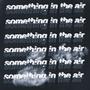 something in the air