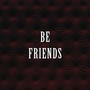 Be Friends (Explicit)